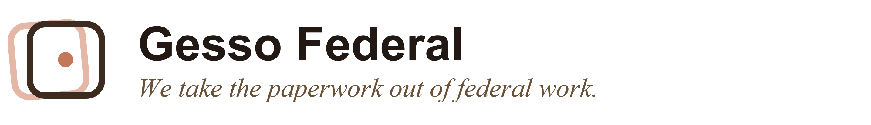 Gesso Federal. We take the paperwork out of federal work.